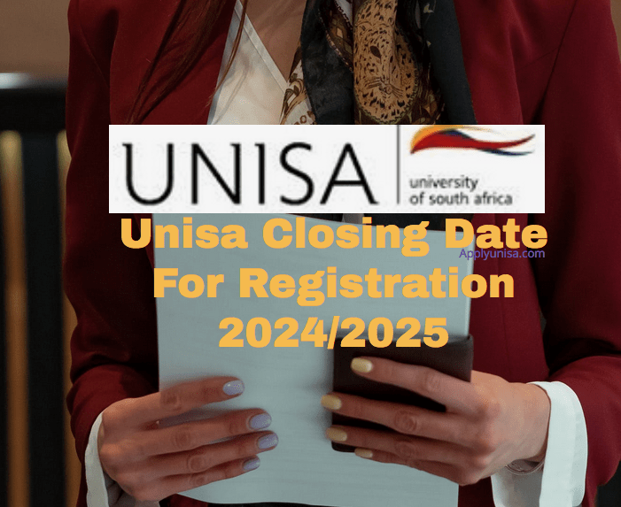 Unisa Closing Date For Registration 2024/2025 www.unisa.ac.za
