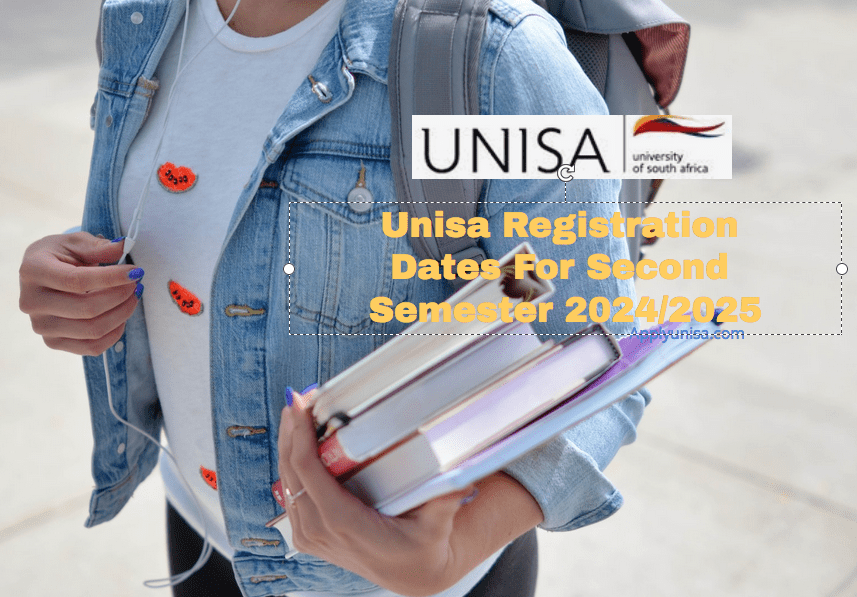 Unisa Registration Dates For Second Semester 2024/2025 www.unisa.ac.za