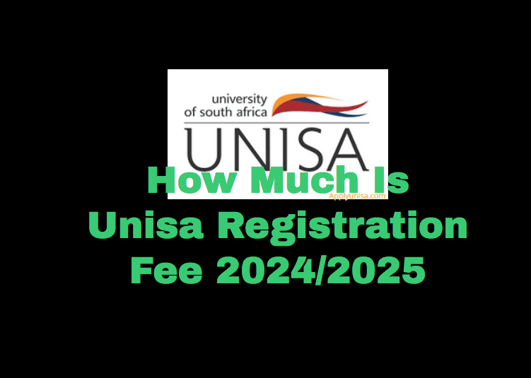 How Much Is Unisa Registration Fee 2024/2025 www.unisa.ac.za