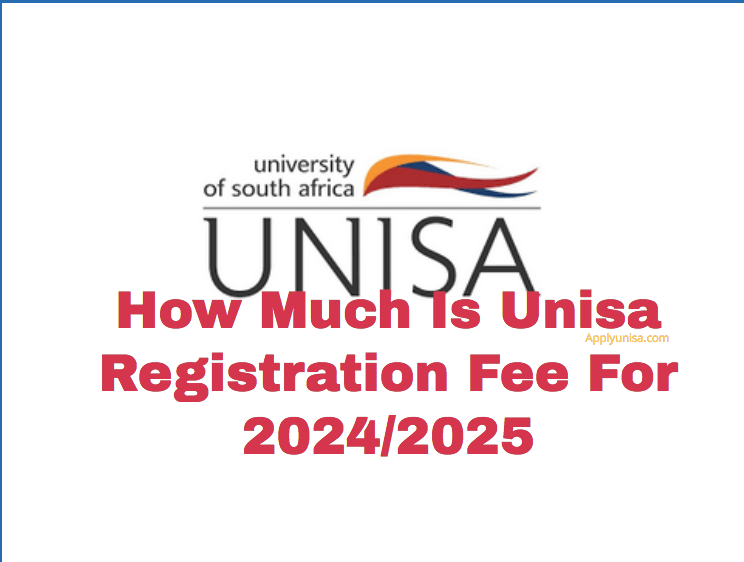 How Much Is Unisa Registration Fee For 2024/2025 www.unisa.ac.za