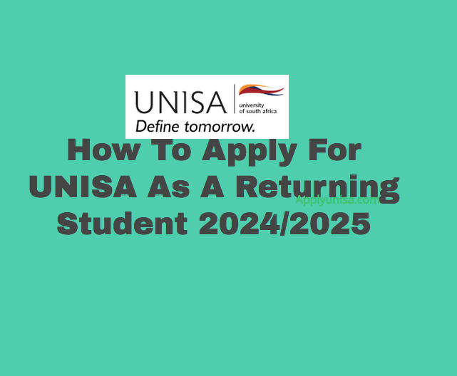 How To Apply For UNISA As A Returning Student 2024/2025 www.unisa.ac.za