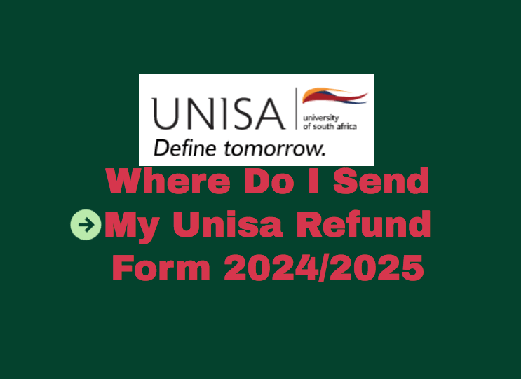 Where Do I Send My Unisa Refund Form 2024/2025 www.unisa.ac.za