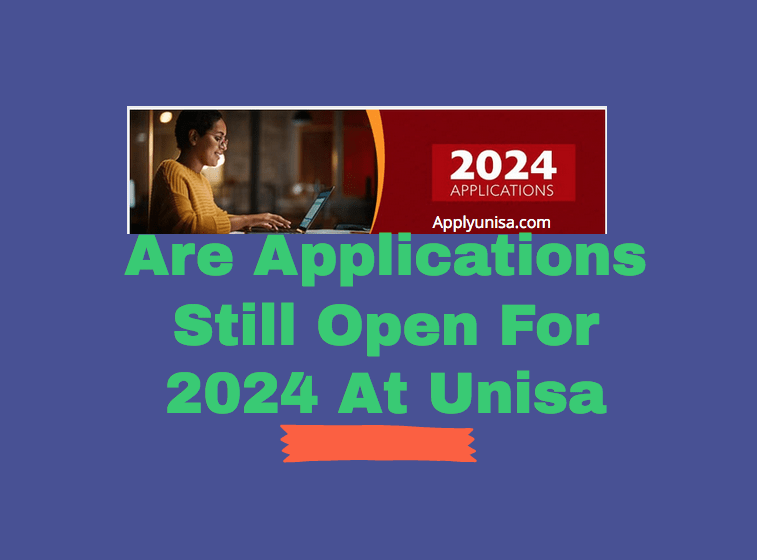 Are Applications Still Open For 2024/2025 At Unisa www.unisa.ac.za