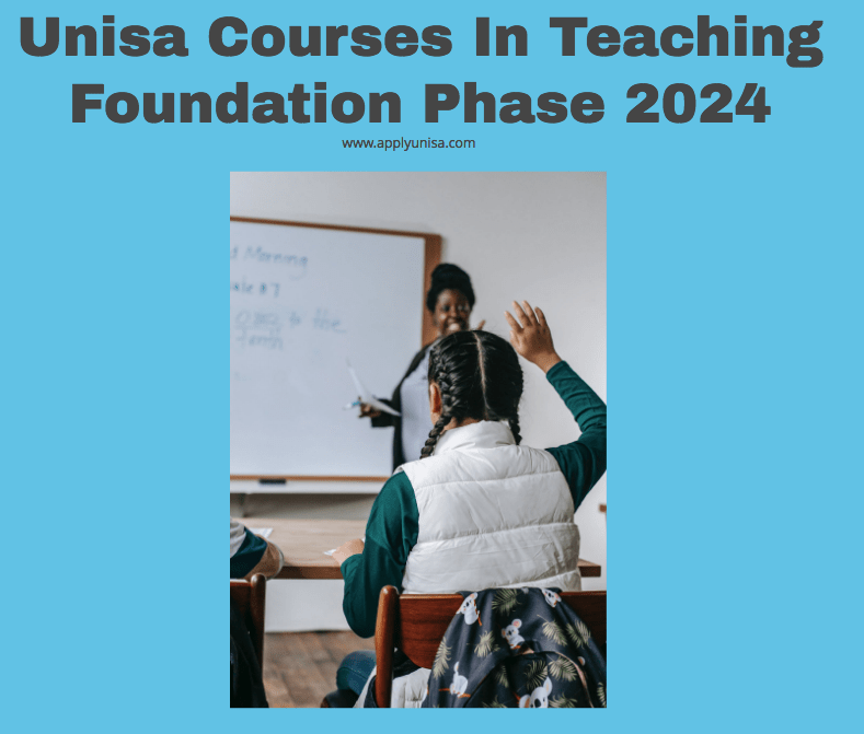 Unisa Courses In Teaching Foundation Phase 2024/2025 www.unisa.ac.za