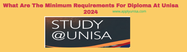 What Are The Minimum Requirements For Diploma At Unisa 2024 
