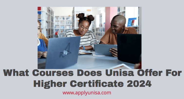 What Courses Does Unisa Offer For Higher Certificate 2024 