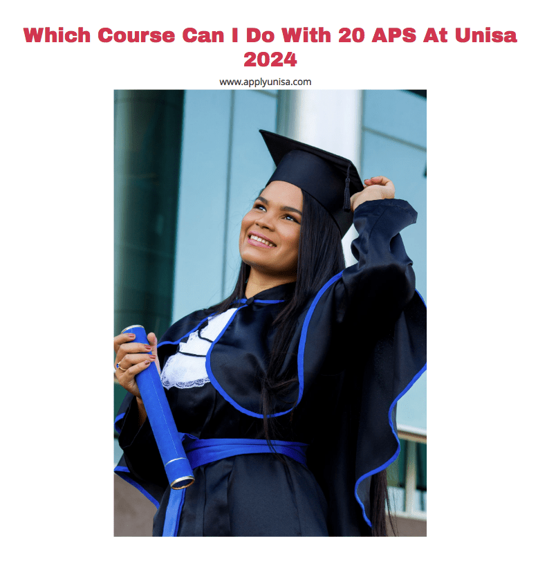 Which Course Can I Do With 20 APS At Unisa 2024/2025 www.unisa.ac.za